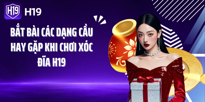 Bắt bài các dạng cầu hay gặp khi chơi Xóc đĩa H19