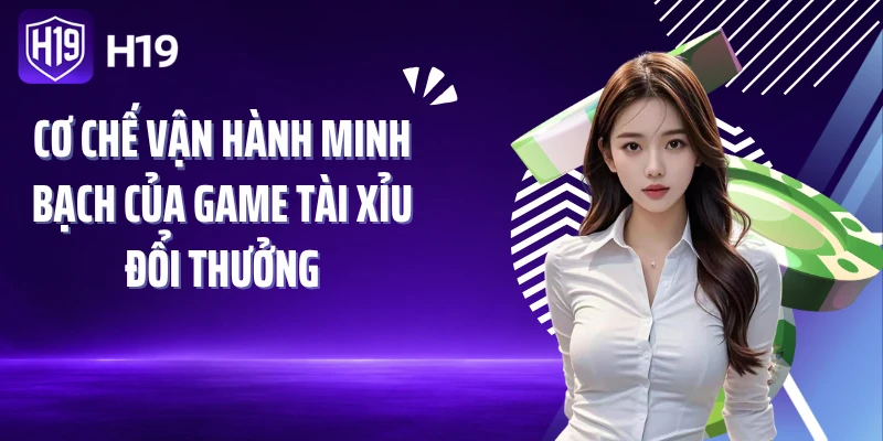 Cơ chế vận hành minh bạch của game tài xỉu đổi thưởng