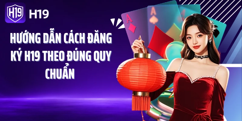 Hướng dẫn cách đăng ký H19 theo đúng quy chuẩn 
