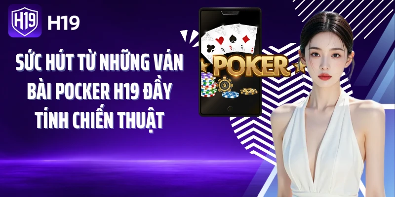 Sức hút từ những ván bài Pocker H19 đầy tính chiến thuật