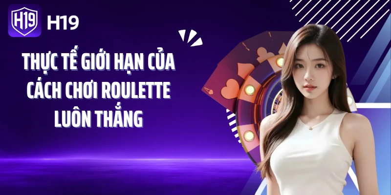 Thực tế giới hạn của cách chơi roulette luôn thắng